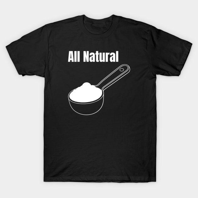 All Natural Creatine Monohydrate Workout Gear T-Shirt by ThesePrints